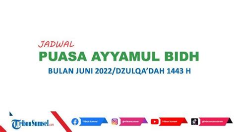 Kapan Puasa Ayyamul Bidh Bulan Juni 2022 Catat Waktu Pelaksanaan Beserta Bacaan Niatnya