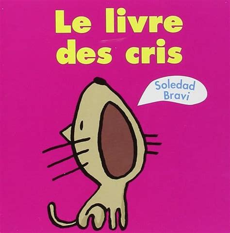 Amazon Fr Le Livre Des Cris Bravi Soledad Livres