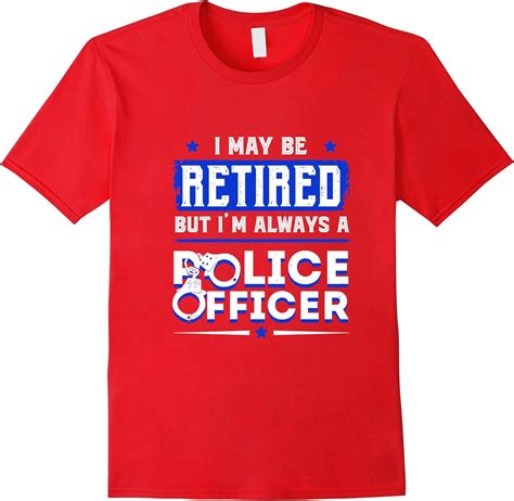 I Am Always Po Retired Police Officer Shirt Clothing