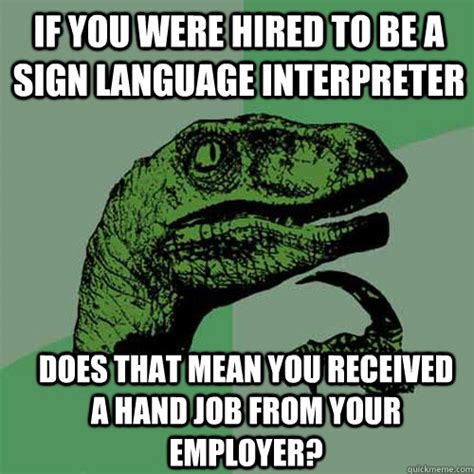 If You Were Hired To Be A Sign Language Interpreter Does That Mean You