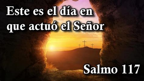 ESTE ES EL DÍA EN QUE ACTUÓ EL SEÑOR Salmo 117 cantado Diác Julio