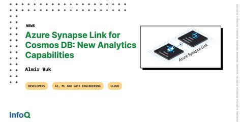 Azure Synapse Link For Cosmos Db New Analytics Capabilities Infoq