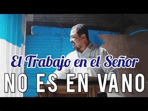 El Trabajo En El Se Or No Es En Vano Predicas Apostolicas Hno Arlen