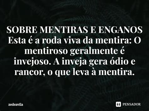 Sobre Mentiras E Enganos Esta A Zedeavila Pensador