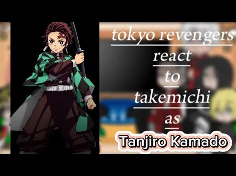 Tokyo Revengers Characters S React To Takemichi As Kamado Tanjiro