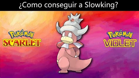 Como Conseguir A Slowking En Pokemon Escarlata Y Purpura Youtube