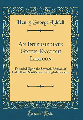 Amazon An Intermediate Greek English Lexicon Founded Upon The Seventh Edition Of Liddell And