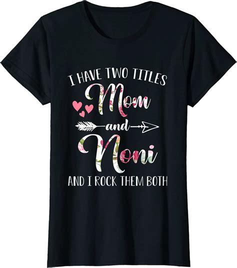 Womens I Have Two Titles Mom And Noni Funny Mothers Day Pink Flower T Shirt