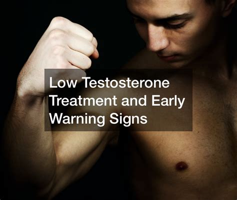 Low Testosterone Treatment And Early Warning Signs News Health