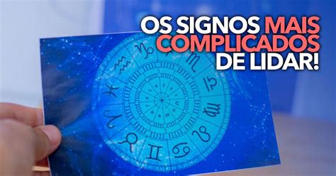 Insuportáveis Esses São Os Signos Mais Complicados De Lidar