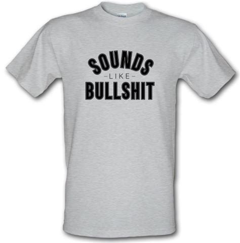 Sounds Like Bullshit T Shirt By Chargrilled