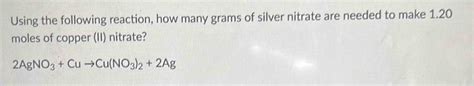 Using The Following Reaction How Many Grams Of Silver Nitrate Are