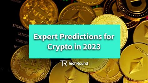 Expert Predictions For Crypto In 2023 Techround