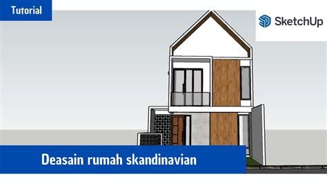 Mendesain Rumah Scandinavian Dengan Sketchup Youtube