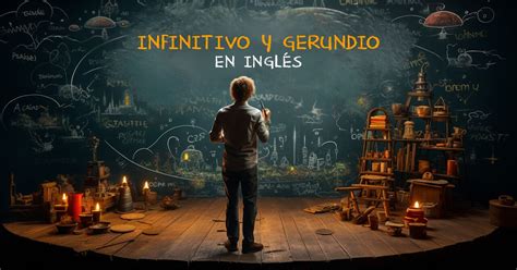 Gu A Completa Sobre Cu Ndo Usar Gerundio Y Infinitivo En Ingl S