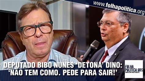 Deputado Bibo Nunes exige a renúncia de Flávio Dino ligação que