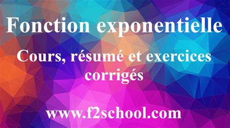 Fonction exponentielle Cours résumés et exercices corrigés F2School