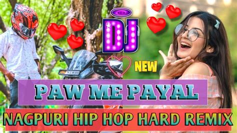 Paw Me Payal Runu Jhunu Bole Dj New Nagpuri Dj Song New