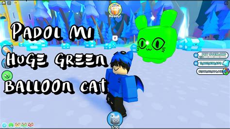 Padol Mi Huge Green Balloon Cat Pet Simulator X Youtube