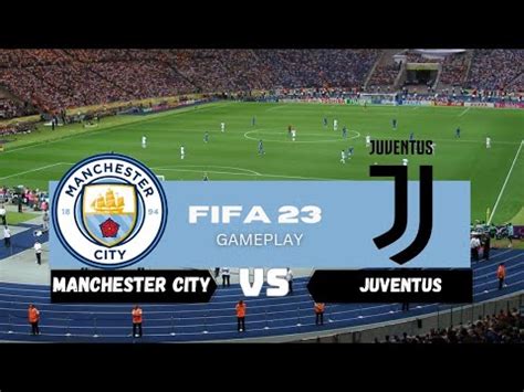 Manchester City Vs Juventus Fifa Gameplay Youtube