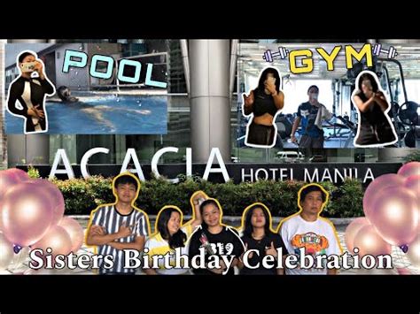 My Sisters BDAY Celebration At Acacia Hotel Staycation Hotel In