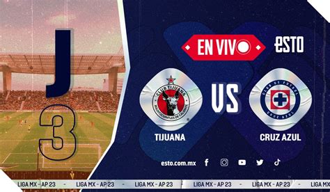 Tijuana Vs Cruz Azul Sigue En Vivo Las Mejores Acciones De La Jornada