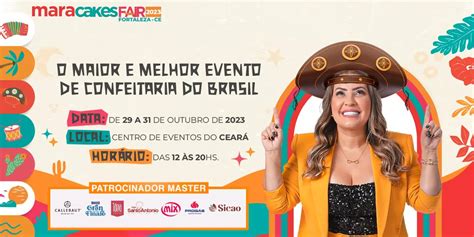 Mara Cakes Fair Em Fortaleza Come A Dia No Centro De Eventos Do