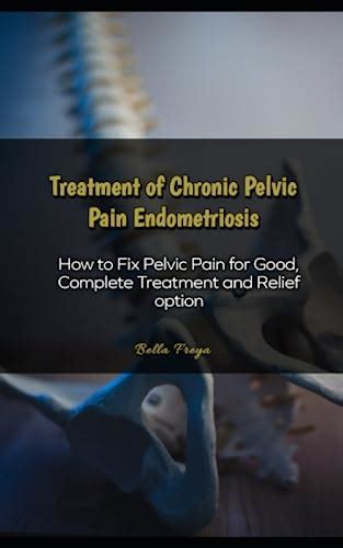 Treatment Of Chronic Pelvic Pain Endometriosis How To Fix Pelvic Pain