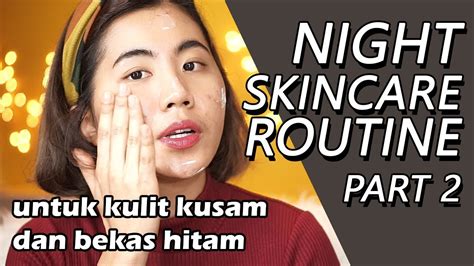 Night Skincare Routine Part 2 [kulit Kusam Dan Bekas Hitam] Youtube