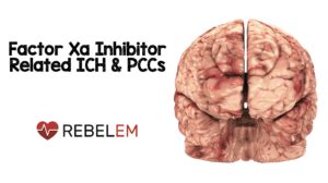 Factor Xa Inhibitor Related ICH & PCCs - REBEL EM - Emergency Medicine Blog