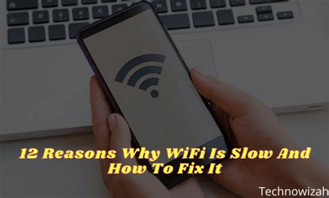 12 Reasons Why Wifi Is Slow And How To Fix It 2024 Technowizah