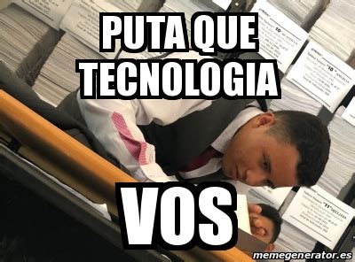 Meme Personalizado Puta Que Tecnologia Vos