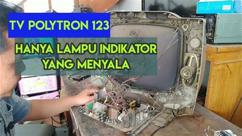 Tv Polytron 123 Indikator Nyala Tidak Mau Start YouTube