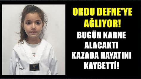 Ordu Defne ye ağlıyor Bugün karne alacaktı kazada yaşamını kaybetti