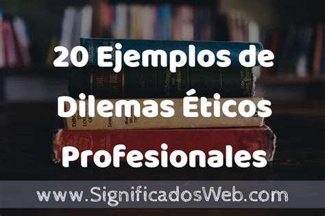 Ejemplos De Dilemas Ticos Profesionales Tipos Definici N Y An Lisis