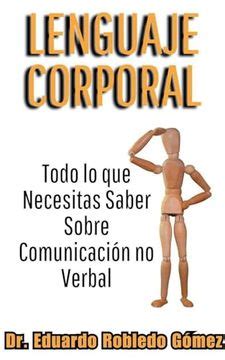 Libro Lenguaje Corporal Todo Lo Que Necesitas Saber Sobre Comunicaci N