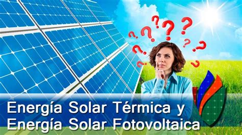 Que Diferencia Hay Entre Energia Solar Termica Y Fotovoltaica