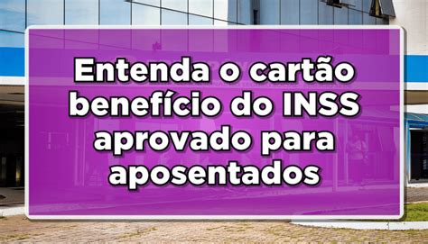 Entenda o cartão benefício do INSS aprovado para aposentados