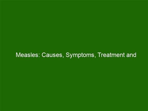 Measles Causes Symptoms Treatment And Prevention Health And Beauty