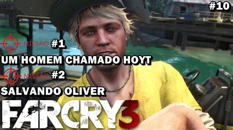 FAR CRY 3 10 MISSÕES UM HOMEM CHAMADO HOYT E SALVANDO OLIVER YouTube