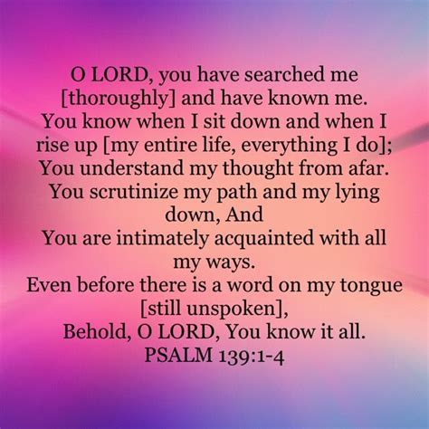 Psalms 1391 4 O Lord You Have Searched Me Thoroughly And Have Known Me You Know When I Sit