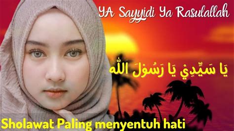 Sholawat Penenang Hati Ya Sayyidi Ya Rasulallah Sholawat Nabi Paling