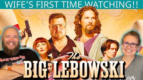 The Big Lebowski Wife S First Time Watching Movie Reaction