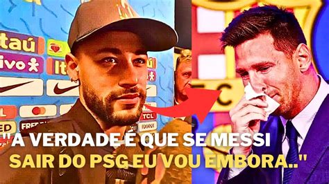 Urgente Olha Oque Neymar Disse Sobre A Sa Da De Messi Do Psg Youtube