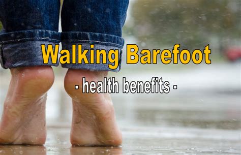 9 Health Benefits Of Walking Barefoot and Connecting With The Earth