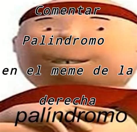 Palindromo Palindromo Palindromo Palindroml Meme Subido Por