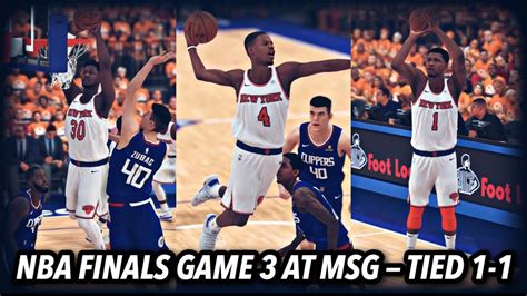 Knicks Myleague Episode 22 Nba Finals Game 3 Vs La Clippers Tied 1 1 Close Finish Nba