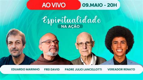 Espiritualidade na Ação Edu Marinho Frei David Pe Julio Lancellotti