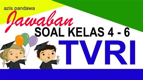 TVRI JAWABAN SOAL KELAS 4 6 SENIN 13 APRIL 2020 STREAMING TVRI