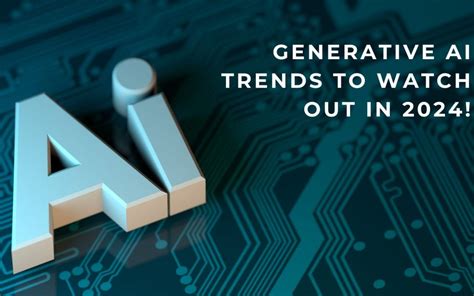 A Glimpse Into 2024 5 Generative AI Trends To Watch Out